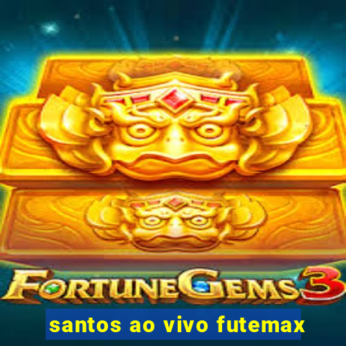 santos ao vivo futemax